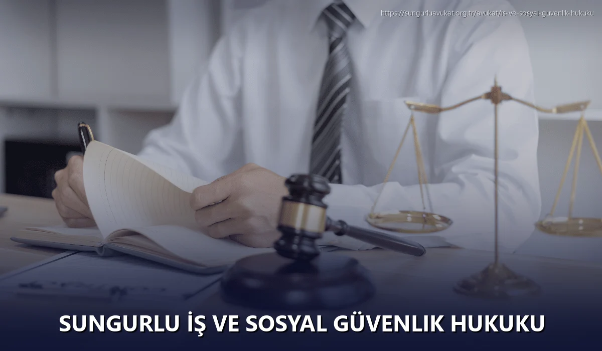 Sungurlu İş ve Sosyal Güvenlik Hukuku