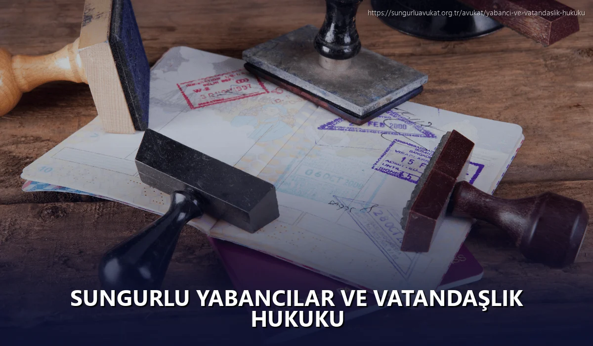 Sungurlu Yabancılar ve Vatandaşlık Hukuku